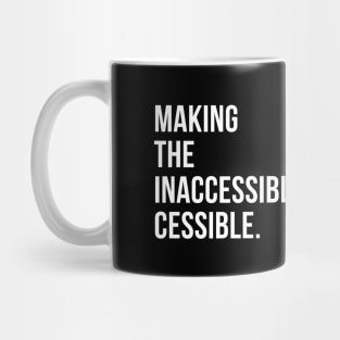 //MAKING THE INACCESSIBLE, CESSIBLE. Mug